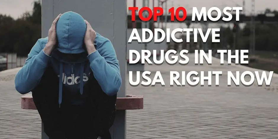 Top 10 Most Addictive Drugs In The USA Right Now
