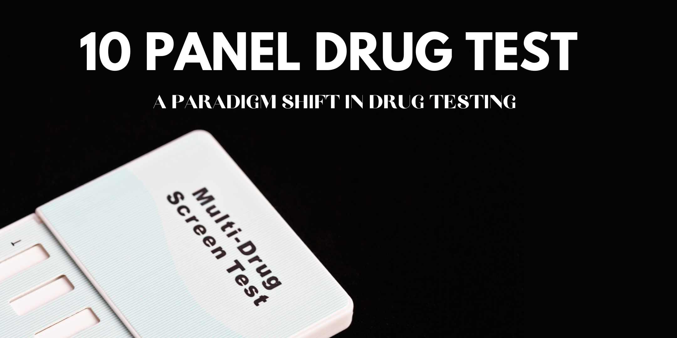 10 Panel Drug Test - A Paradigm Shift In Drug Testing