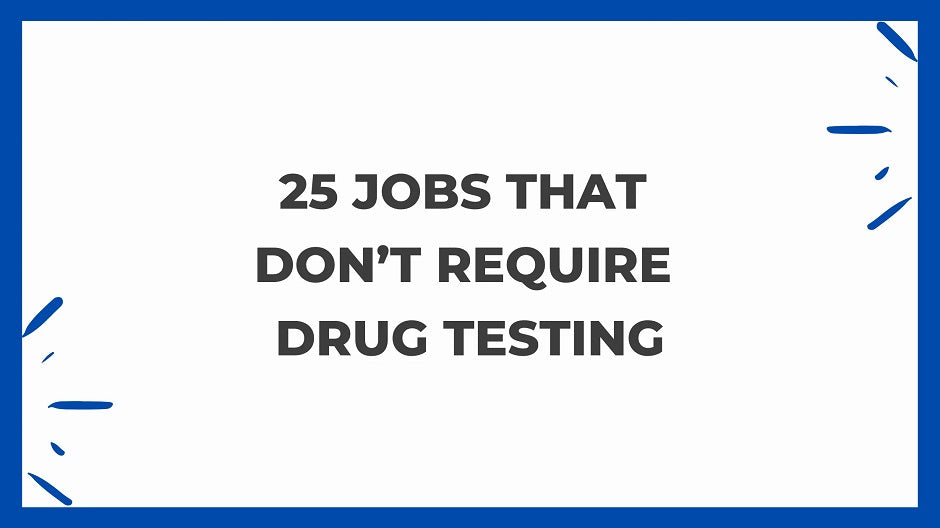 25 Jobs That Don't Require Drug Testing
