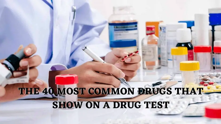 The 40 Most Common Drugs That Show On A Drug Test