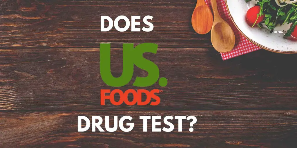 Does US Foods Drug Test?