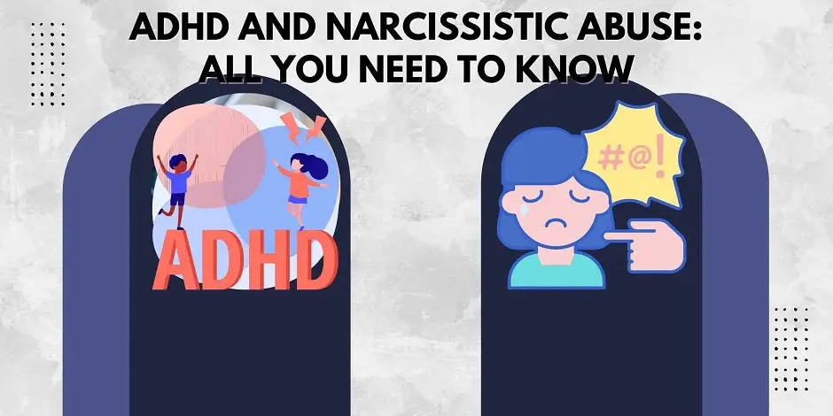 ADHD And Narcissistic Abuse: All You Need To Know