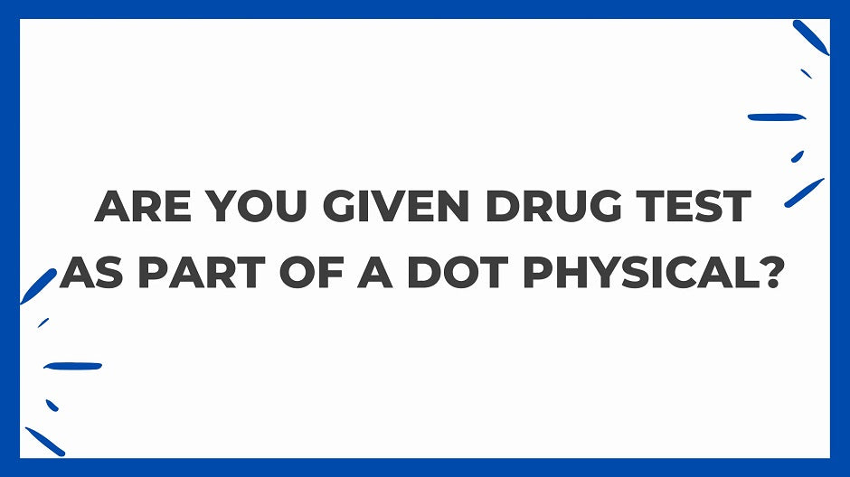 Are You Given A Drug Test As Part Of A DOT Physical?
