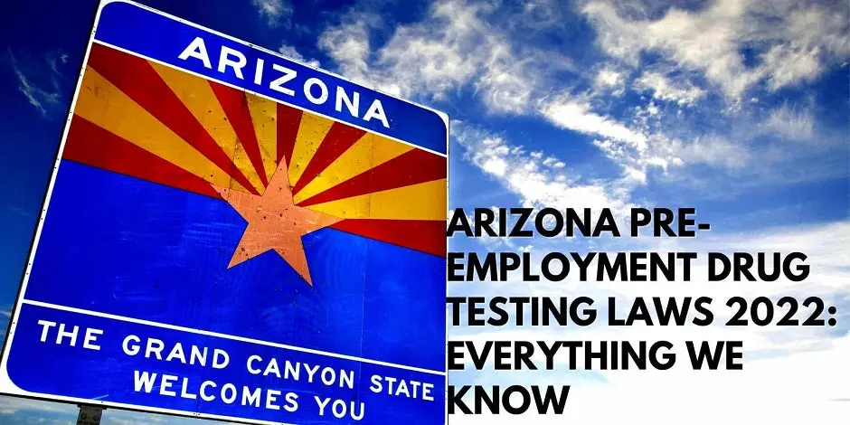 Arizona Pre-Employment Drug Testing Laws 2022: Everything We Know