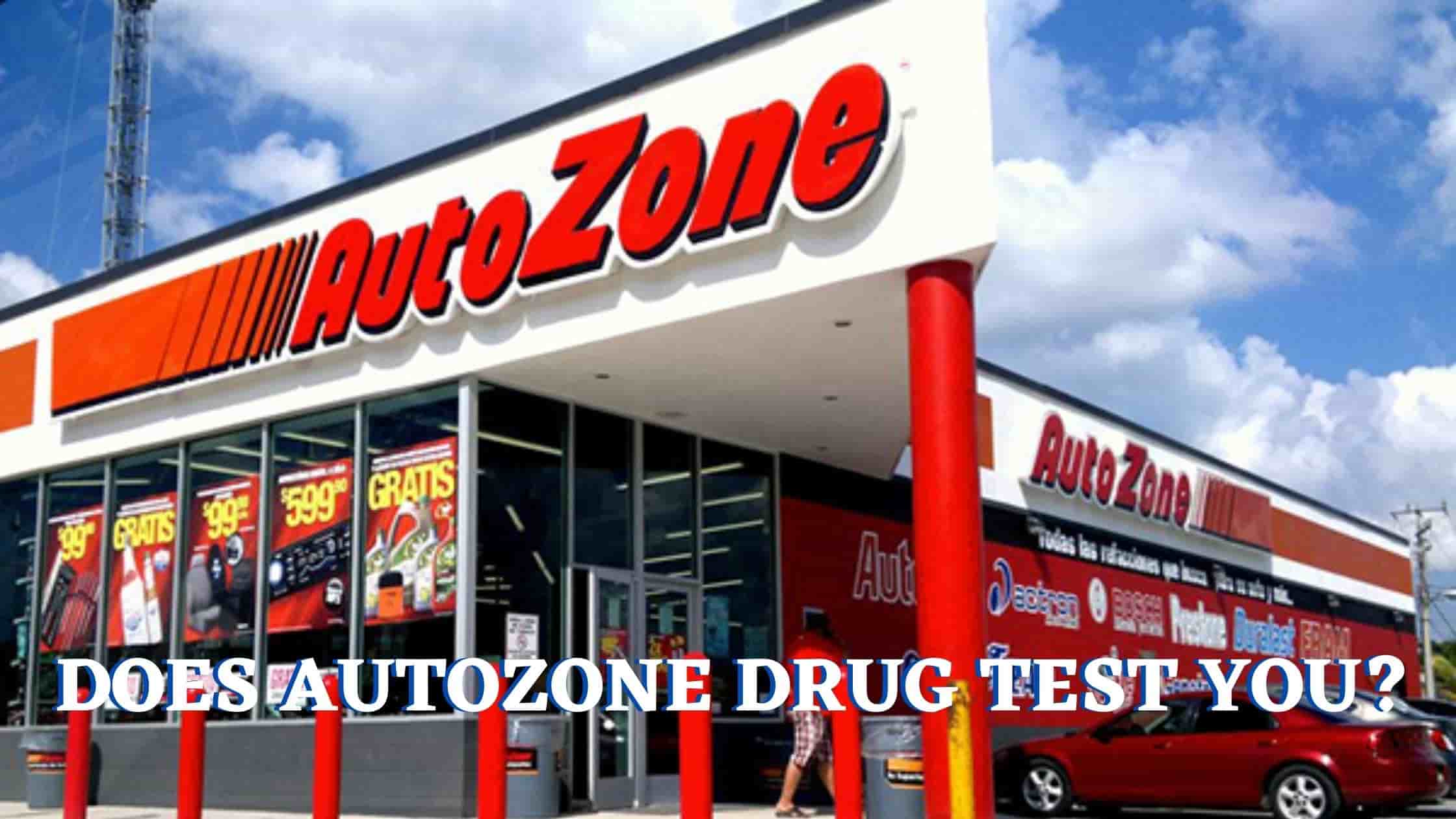 Does AutoZone Drug Test You? Steps To Get Hired At AutoZone