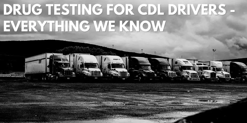 Drug Testing For CDL Drivers - Everything We Know