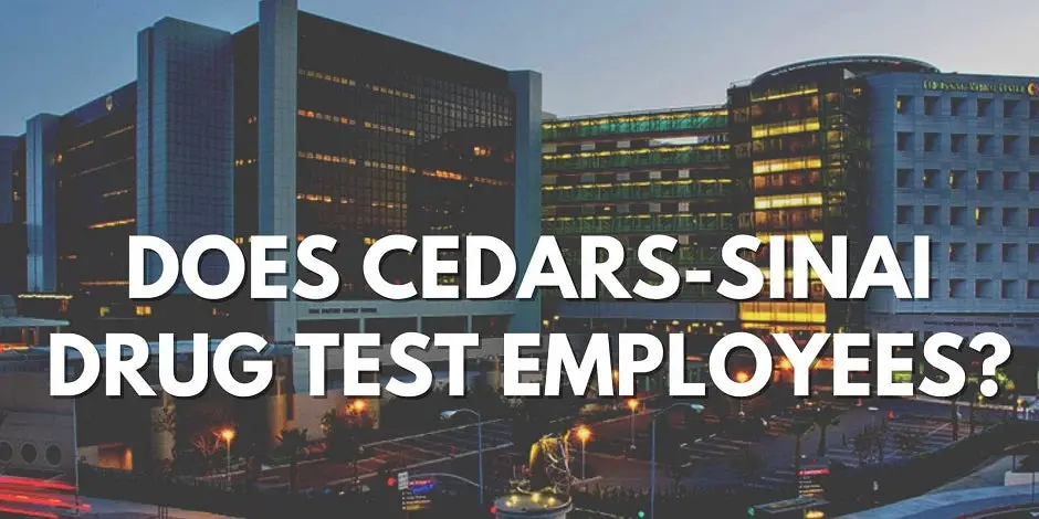 Does Cedars-Sinai Drug Test Employees?