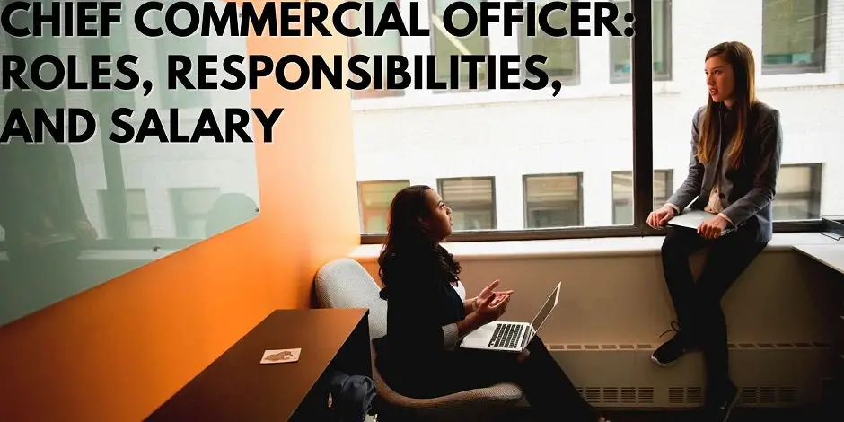 Chief Commercial Officer: Roles, Responsibilities, And Salary