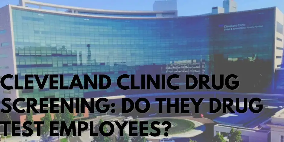 Cleveland Clinic Drug Screening: Do They Drug Test Employees?