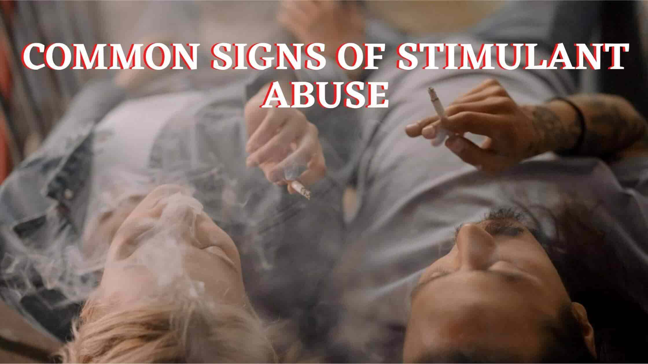Common signs of Stimulant Abuse