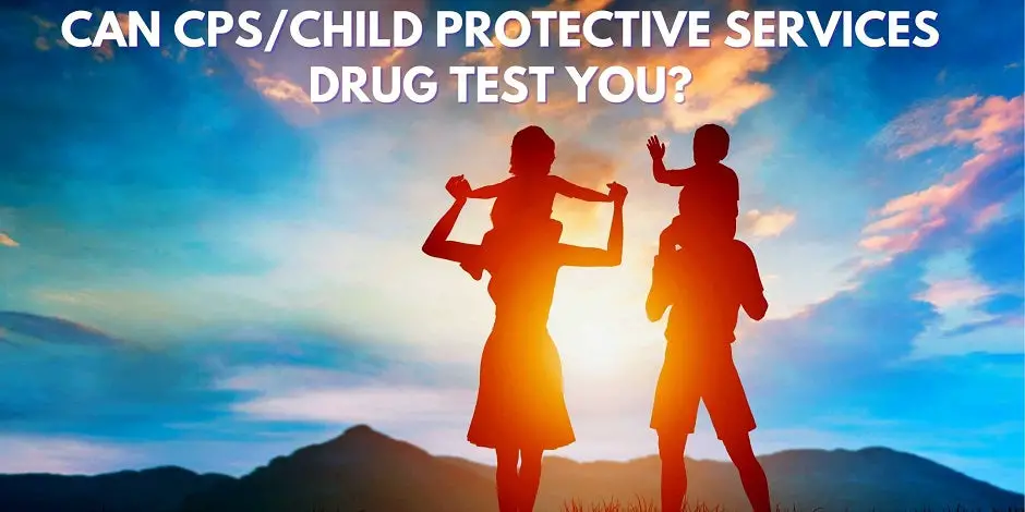 Can CPS Drug Test You?