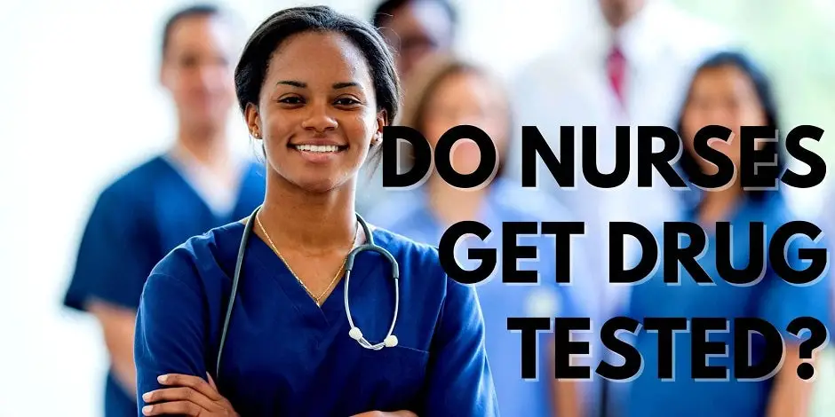 Do Nurses Get Drug Tested?