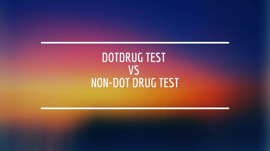 DOT Drug Test vs Non-DOT Drug Test: The Comprehensive Guide