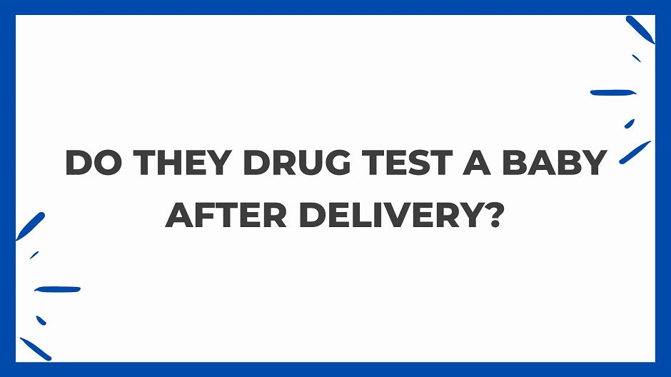 Do They Drug Test A Baby After Delivery?