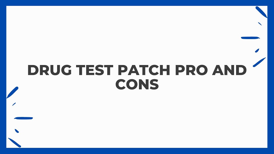Drug Test Patch Pro and Cons
