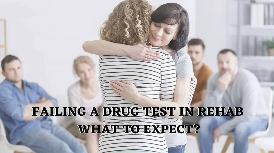 Failing A Drug Test In Rehab: What To Expect?