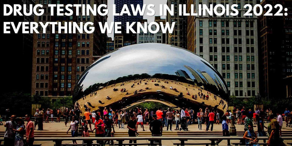 Drug Testing Laws In Illinois 2022: Everything We Know