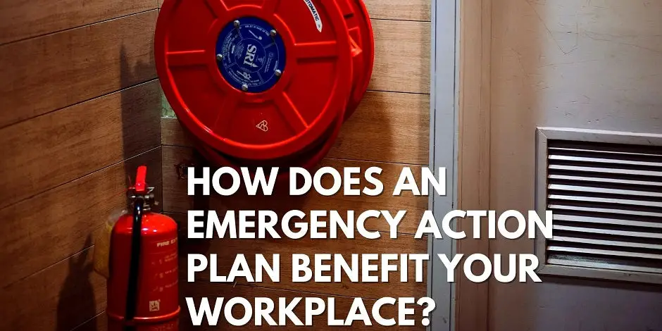 How Does An Emergency Action Plan Benefit Your Workplace?