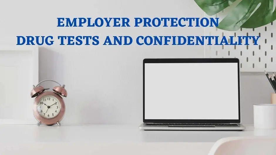 Employer Protection: Drug Tests And Confidentiality