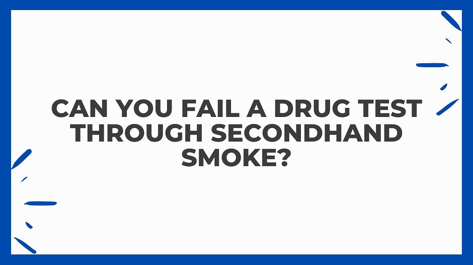 Can You Fail A Drug Test From Secondhand Smoke?