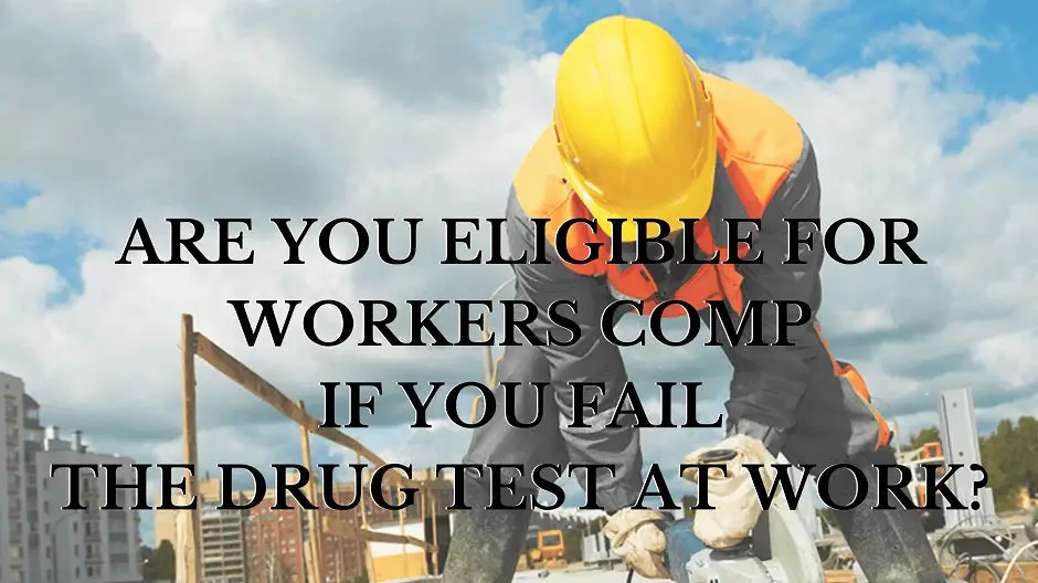 Are You Eligible For Workers Comp If You Fail The Drug Test At Work?