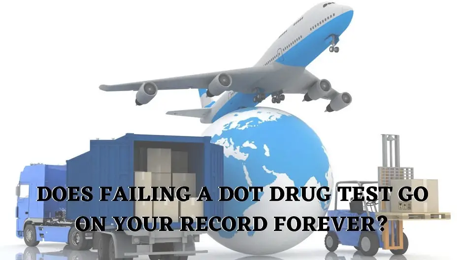 Does Failing a DOT Drug Test Stay On Your Record Forever?