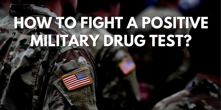 How To Fight A Positive Military Drug Test?