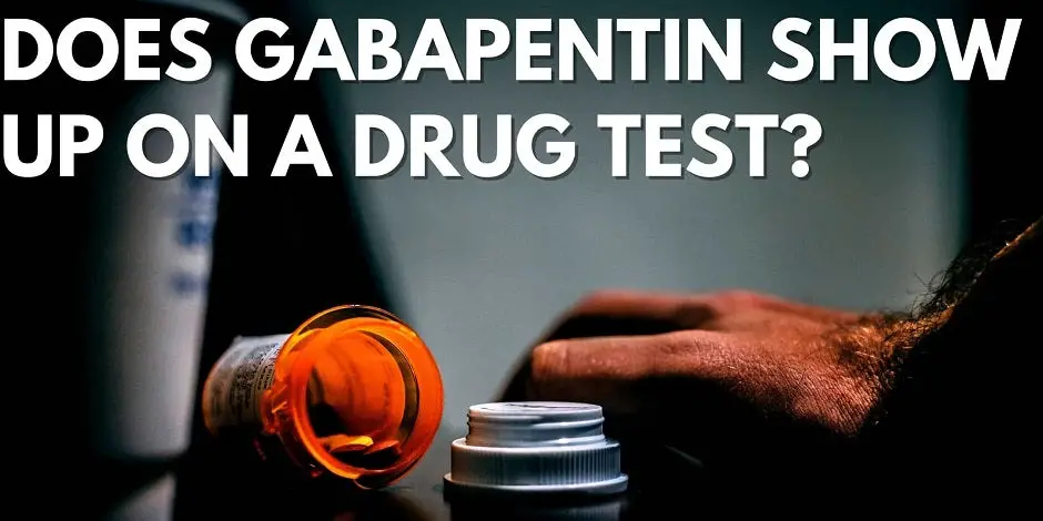 Does Gabapentin Show Up On A Drug Test?