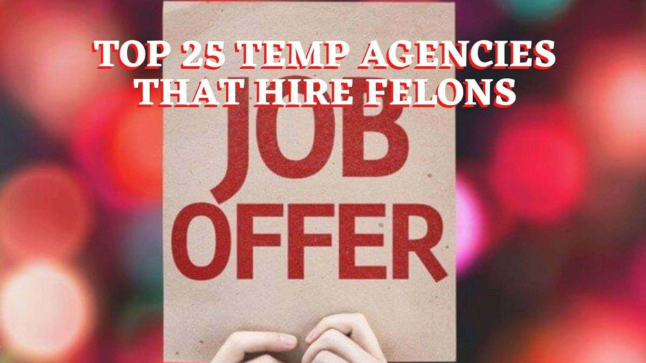 Top 25 Temp Agencies Hiring Felon Friendly Jobs