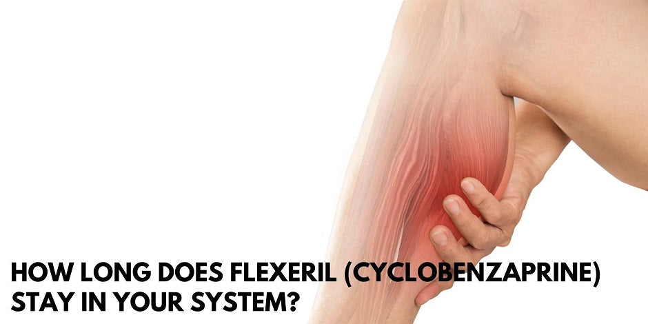 How Long Does Flexeril (Cyclobenzaprine) Stay In Your System?