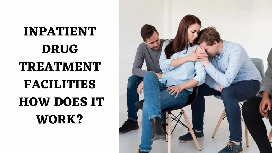 Inpatient Drug Treatment Facilities: How Does It Work?