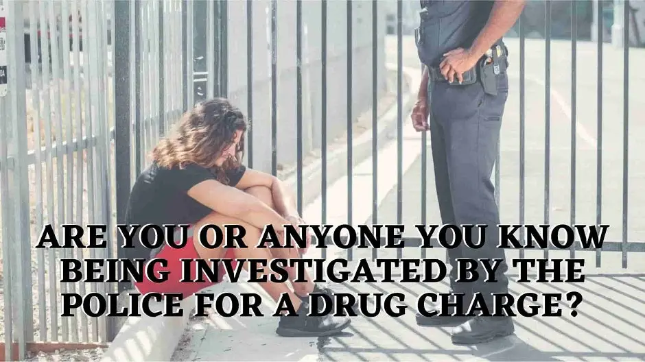 Are You Being Investigated By The Police For A Drug Charge?