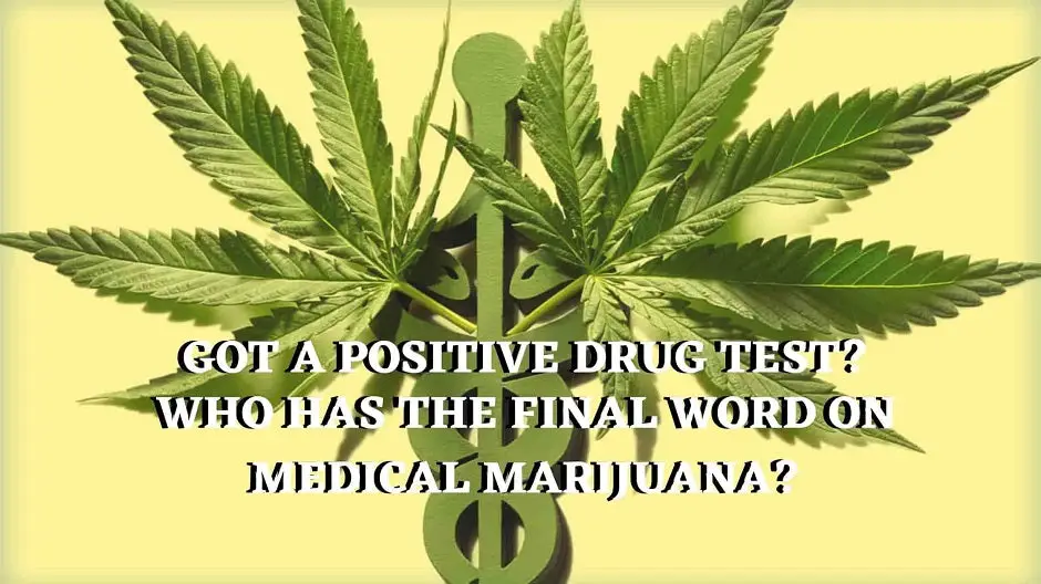 Got A Positive Drug Test? Who Has The Final Word On Medical Marijuana?