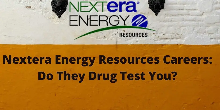 Nextera Energy Resources Careers: Do They Drug Test You?