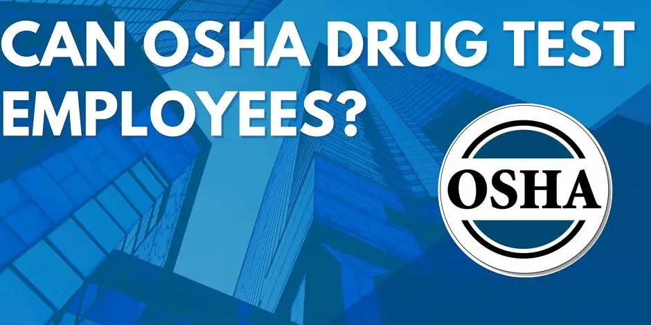 Can OSHA Drug Test Employees?