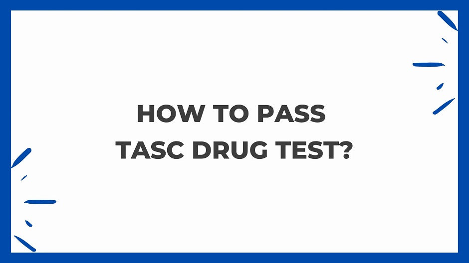 How To Pass TASC Drug Test?