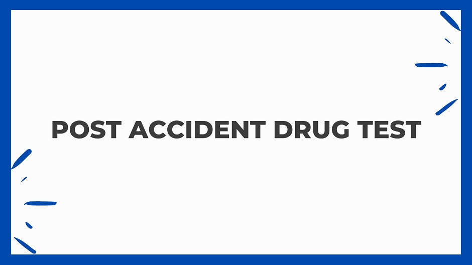 Everything You Need to Know About 'Post Accident Drug Testing'
