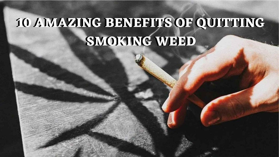 10 Amazing Benefits Of Quitting Smoking Weed