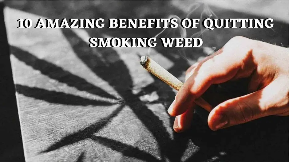 10 Amazing Benefits Of Quitting Smoking Weed