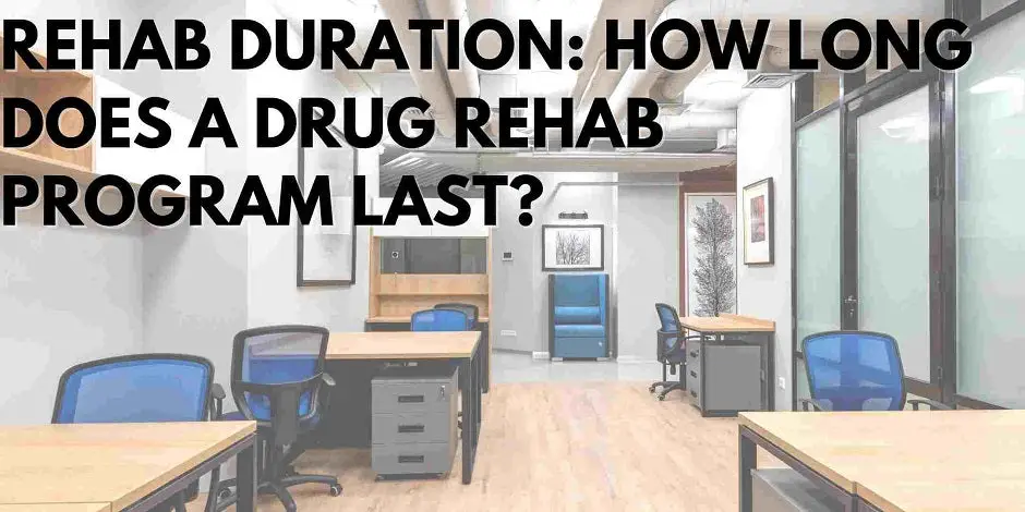 Rehab Duration: How Long Does a Drug Rehab Program Last?