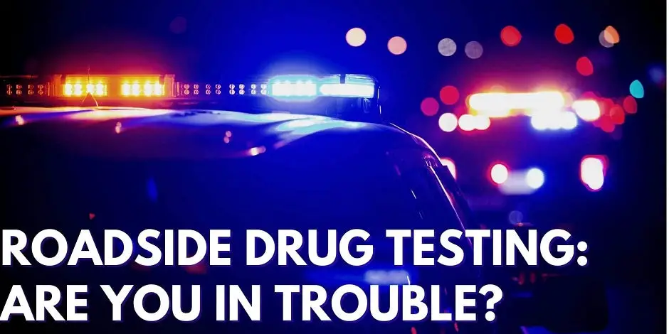 Roadside Drug Testing: Are You In Trouble?