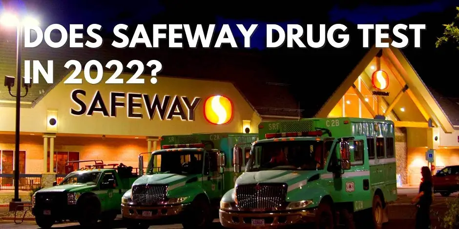 Does Safeway Drug Test In 2022?