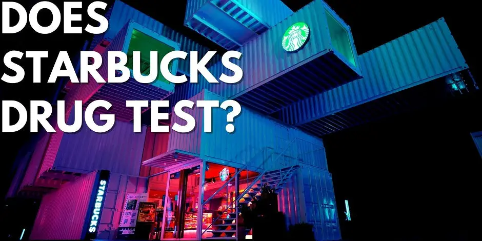 Does Starbucks Drug Test?
