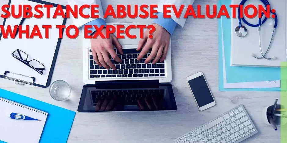 Substance Abuse Evaluation: What To Expect?