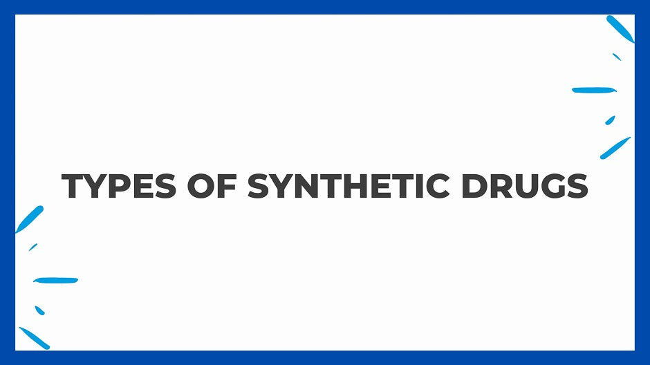 A Comprehensive Guide to Synthetic Drugs: Types, Effects, and Risks