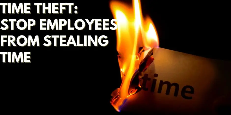 Time Theft: Stop Employees From Stealing Time