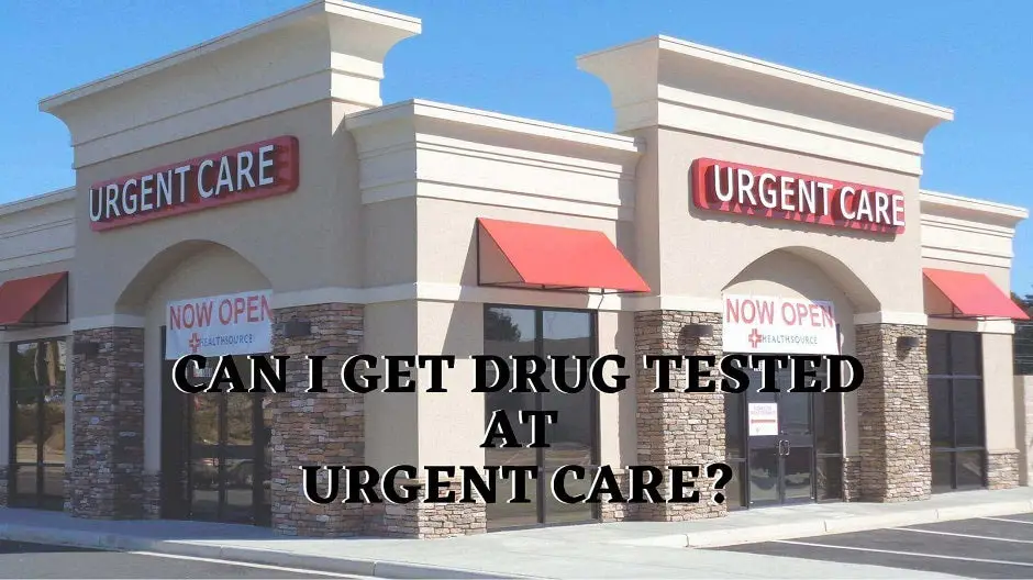 Can I Get Drug Tested At An Urgent Care?