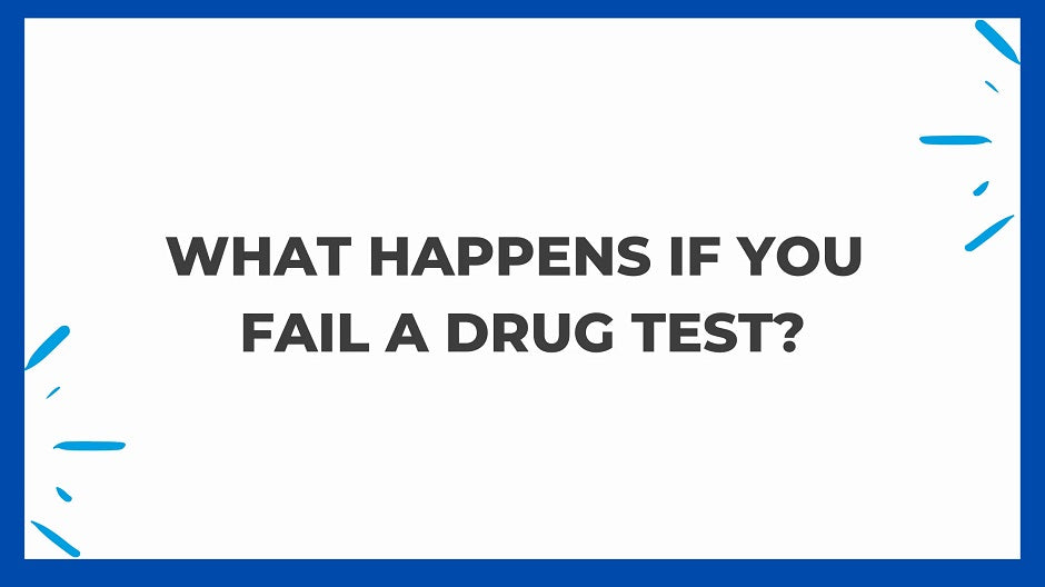 What Happens If You Fail A Drug Test?