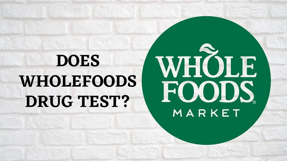 Does Whole Foods Drug Test?