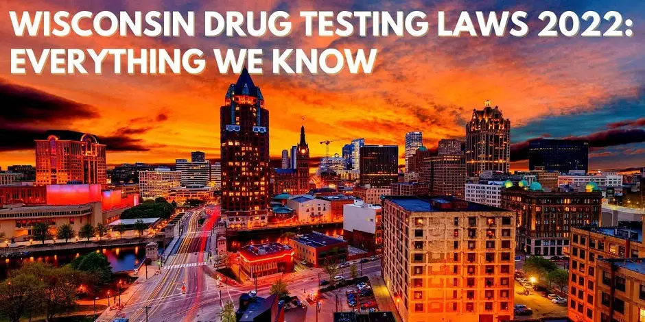 Wisconsin Drug Testing Laws 2022: Everything We Know